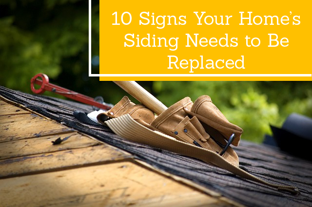 10 Signs Your Home’s Siding Needs to Be Replaced